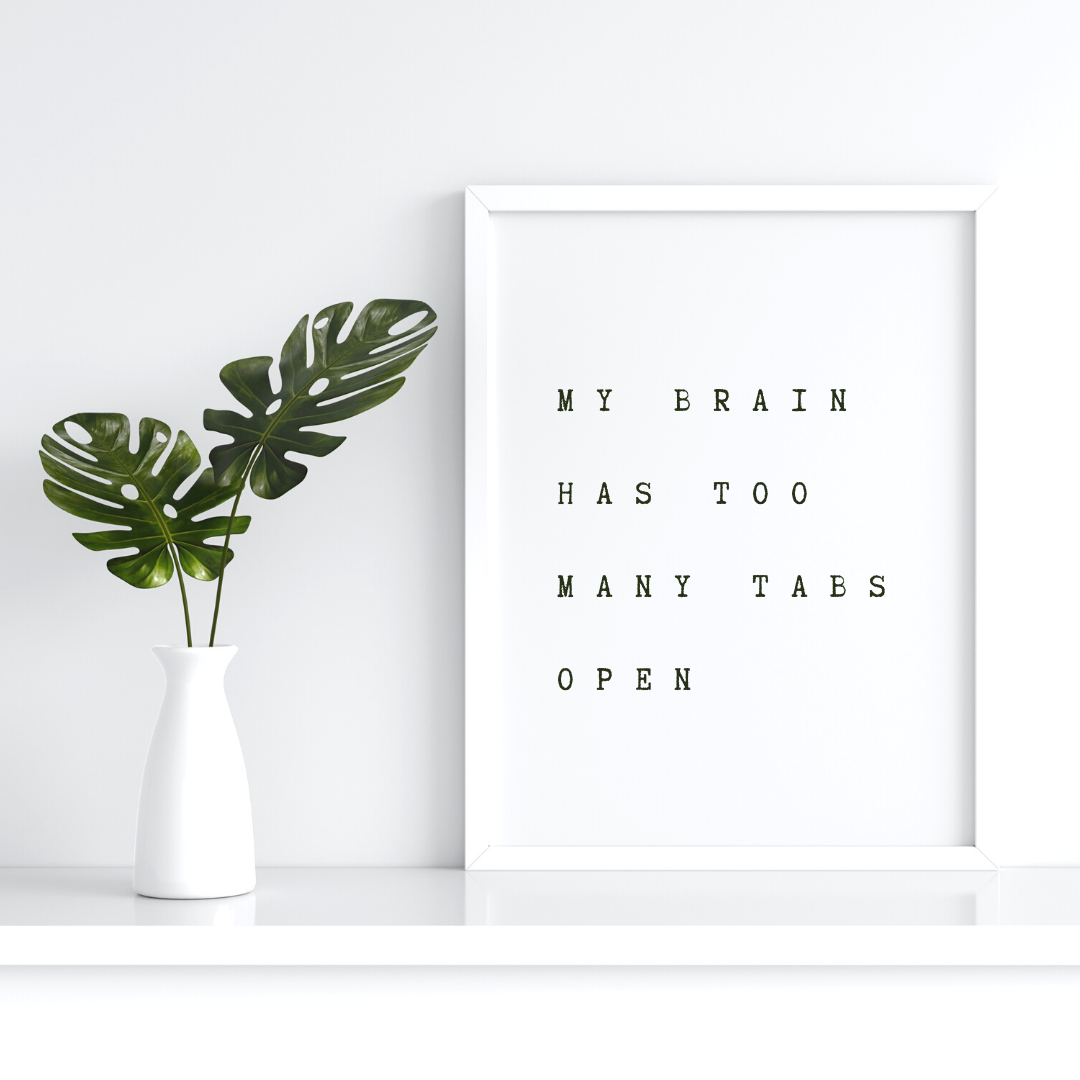 My brain has too many tabs open | Organized mind My brain has too many tabs open | Organized mind
